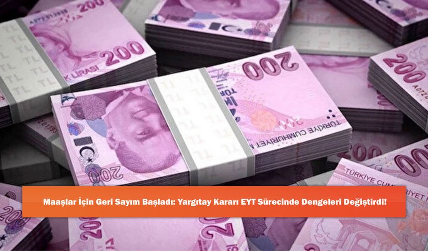 Maaşlar İçin Geri Sayım Başladı: Yargıtay Kararı EYT Sürecinde Dengeleri Değiştirdi!