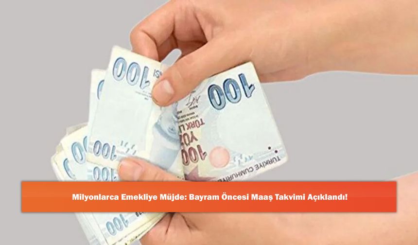 Milyonlarca Emekliye Müjde: Bayram Öncesi Maaş Takvimi Açıklandı!