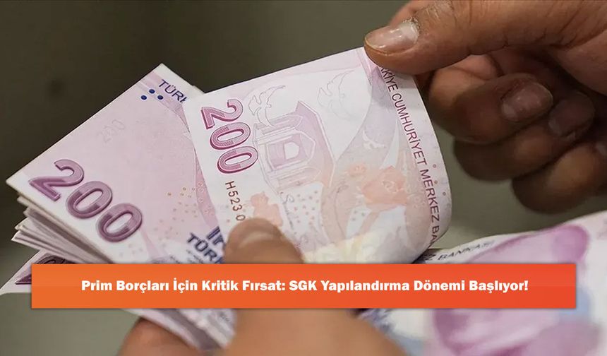 Prim Borçları İçin Kritik Fırsat: SGK Yapılandırma Dönemi Başlıyor!