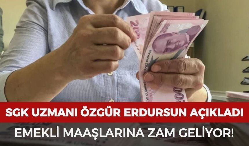 SGK Uzmanı Özgür Erdursun açıkladı: Emekli maaşlarına zam geliyor!