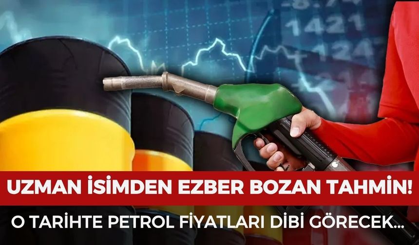 Uzman isimden ezber bozan tahmin: O tarihte petrol fiyatları dibi görecek!