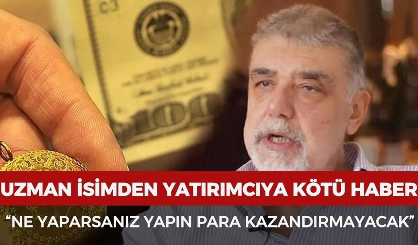 Uzman isimden yatırımcıya kötü haber: “Ne yaparsanız yapın para kazandırmayacak”
