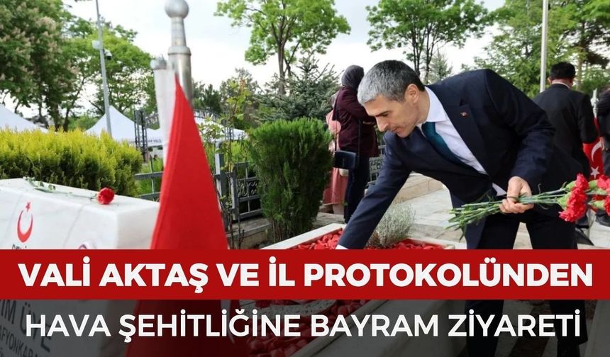 Vali Aktaş ve il protokolünden hava şehitliğine bayram ziyareti