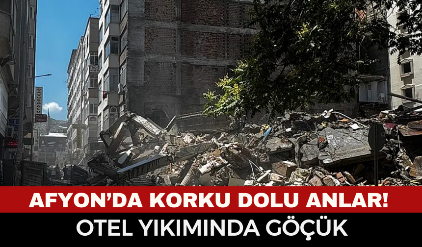Afyon’da Korku Dolu Anlar! Otel Yıkımında Göçük