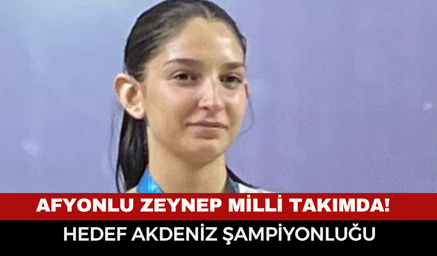 Afyonlu Zeynep Milli Takımda! Hedef Akdeniz Şampiyonluğu