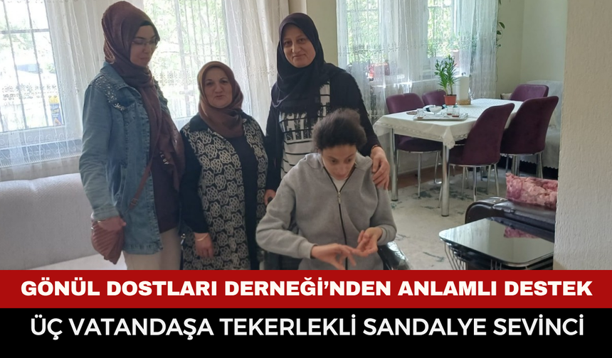 Gönül Dostları Derneği’nden Afyonkarahisar’da Yürek Isıtan Destek: Üç Vatandaşa Tekerlekli Sandalye Sevinci