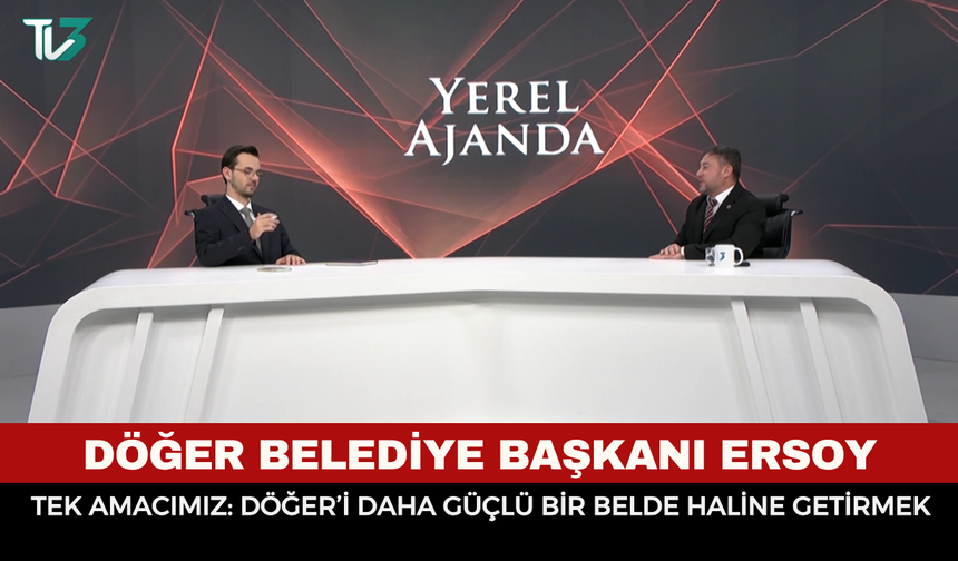 Döğer Belediye Başkanı Ersoy: Tek Amacımız Döğer'i Daha Güçlü Bir Belde Haline Getirmek