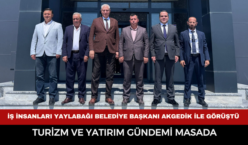İş insanları Yaylabağı Belediye Başkanı Akgedik’i ziyaret etti