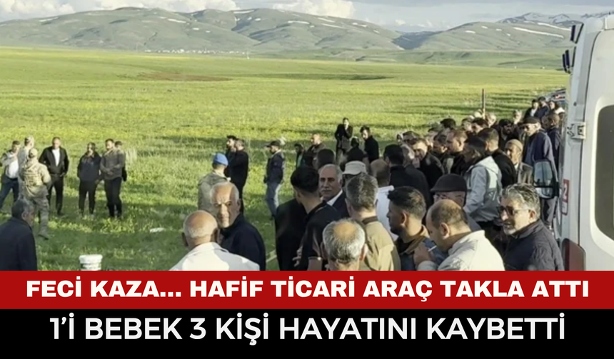 Feci Kaza… Hafif Ticari Araç Takla Attı: 1’i Bebek 3 Kişi Hayatını Kaybetti