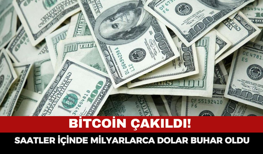Bitcoin Çakıldı! Saatler İçinde Milyarlarca Dolar Buhar Oldu