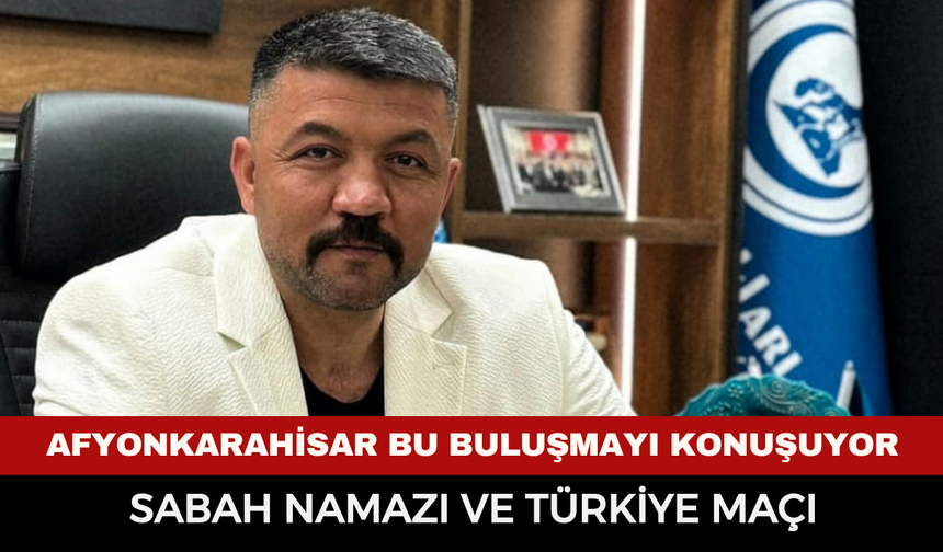Önce Namaz, Ardından Maç: Afyonkarahisar’da Milli Heyecan Tek Yürek Yaşanacak
