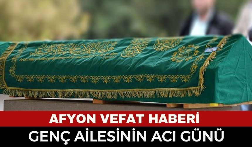 Afyon Cenaze Haberi: Şükriye Genç, 81 yaşında vefat etti