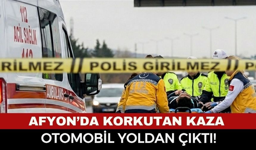 Afyonkarahisar'da Otomobil Yoldan Çıktı! Aynı Aileden 3 Kişi Hastaneye Kaldırıldı