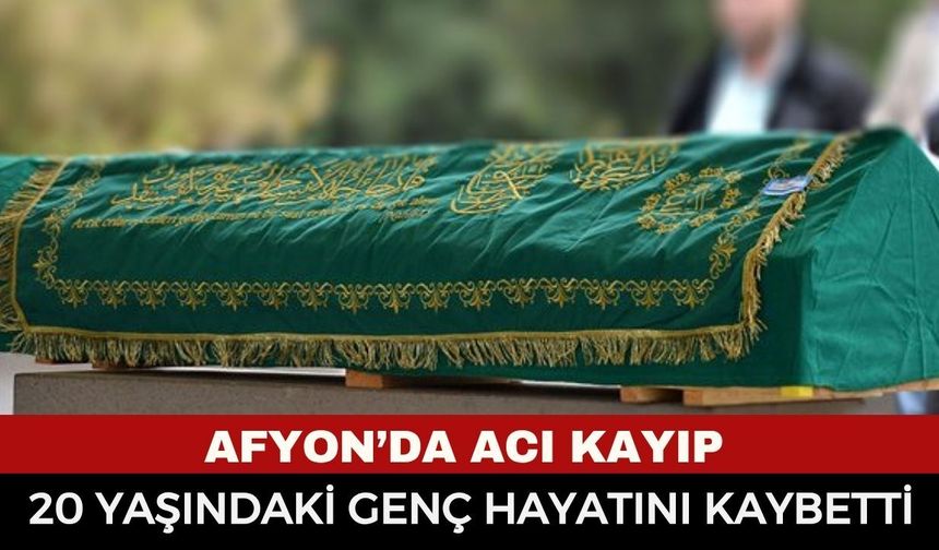Afyonkarahisar'da Yürekleri Yakan Acı Kayıp: 20 Yaşındaki Kerem Keleş Hayatını Kaybetti