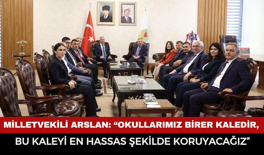 Milletvekili Arslan: “Okullarımız Birer Kaledir, Bu Kaleyi En Hassas Şekilde Koruyacağız”