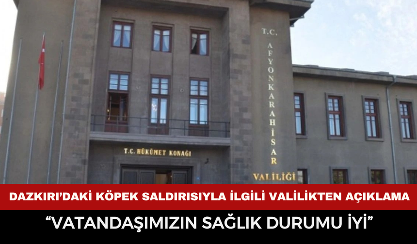 Afyonkarahisar Valiliği’nden Dazkırı’daki Köpek Saldırısı Olayına İlişkin Açıklama