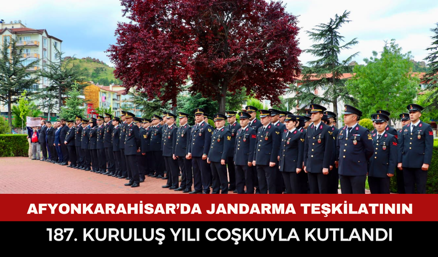 Afyonkarahisar’da Jandarma Teşkilatının 187. Kuruluş Yılı Coşkuyla Kutlandı