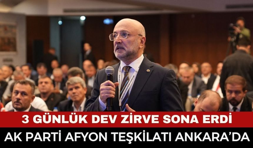 AK Parti Afyonkarahisar Teşkilatı Ankara Kampında! 3 Günlük Dev Zirve Sona Erdi