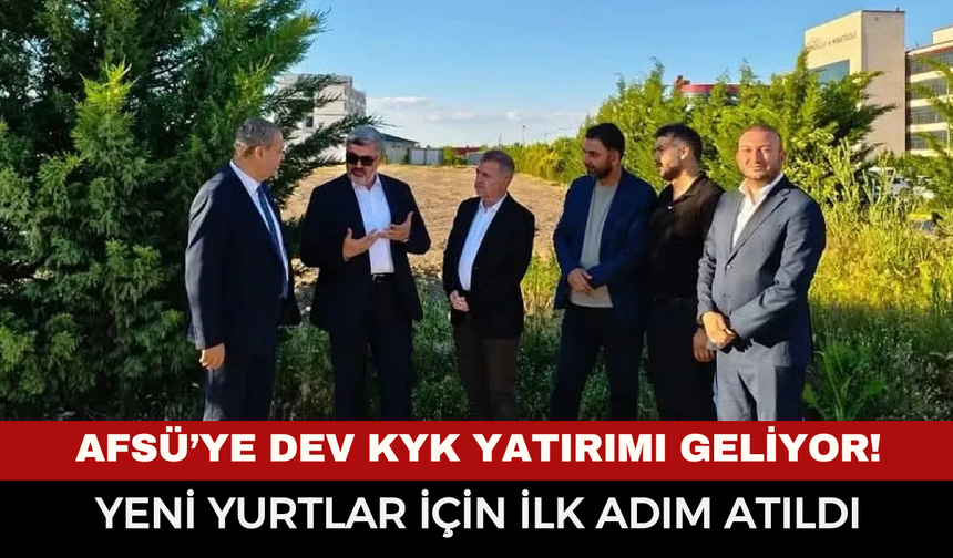 AFSÜ’ye dev KYK yatırımı geliyor! Zafer Sağlık Külliyesi’nde yeni yurtlar için ilk adım atıldı