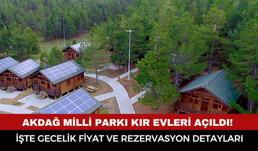 Akdağ Milli Parkı kır evleri açıldı! İşte gecelik fiyat ve rezervasyon detayları