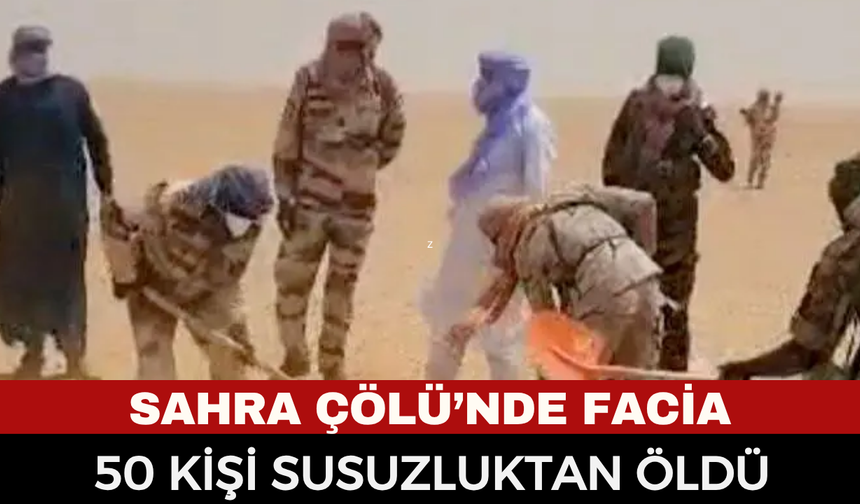 Sahra Çölü’nde facia: Kamyon bozuldu, yaklaşık 50 kişi susuzluktan öldü