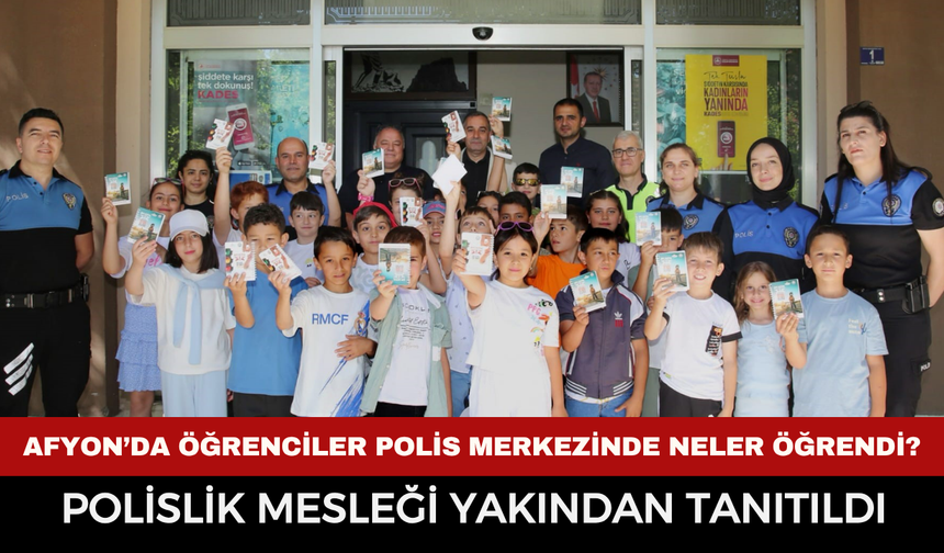 Afyonkarahisar’da öğrenciler polis merkezinde neler öğrendi, eğitimde hangi konular anlatıldı?