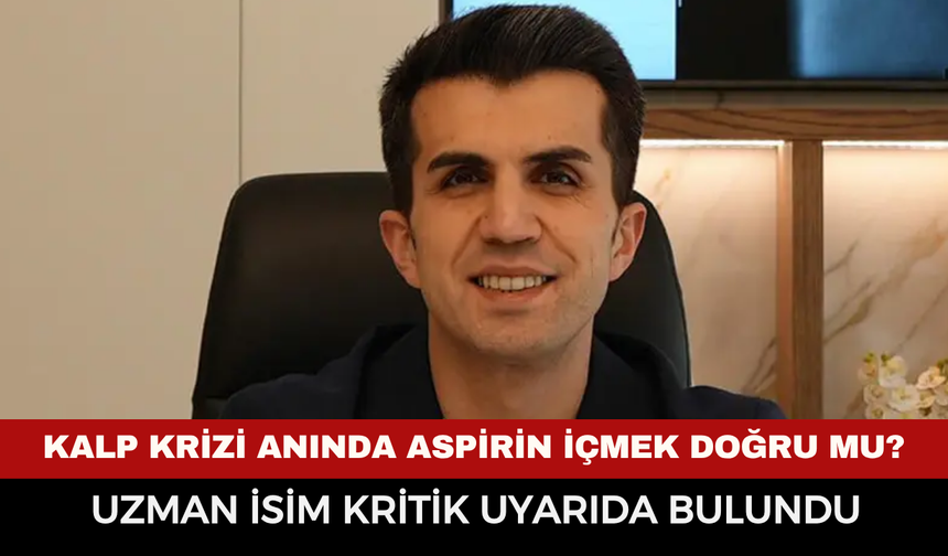 Kalp krizi anında aspirin içmek doğru mu? Uzman isim kritik uyarıda bulundu