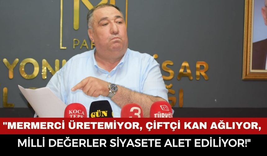 İYİ Parti İl Başkanı Muhammet Mısırlıoğlu’ndan Gündem Sarsan Manifesto: "Mermerci Üretemiyor, Çiftçi Kan Ağlıyor"