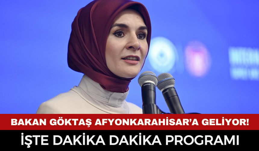Bakan Göktaş Afyonkarahisar’a Geliyor! İşte Dakika Dakika Programı