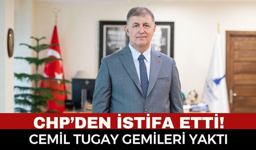 İzmir Büyükşehir Belediye Başkanı Dr. Cemil Tugay CHP’den İstifa Etti!