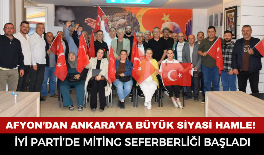 Afyon’dan Ankara’ya Büyük Siyasi Hamle! İYİ Parti’de Miting Seferberliği Başladı