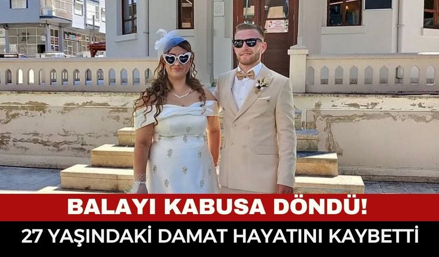 Balayına Gitmişti, Acı Haber Geldi! 27 Yaşındaki Damat Yaşam Savaşını Kaybetti