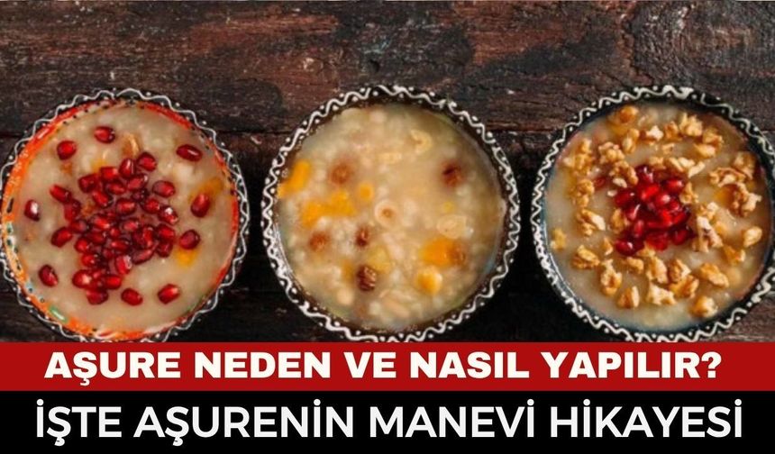 Aşure Neden Yapılır, Nasıl Hazırlanır? İşte Asırlardır Yaşatılan Geleneğin Sırrı