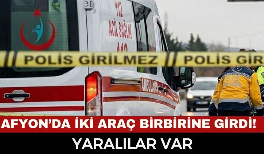 Afyon Sandıklı'da Feci Kaza! İki Araç Çarpıştı, 3 Kişi Hastanelik Oldu