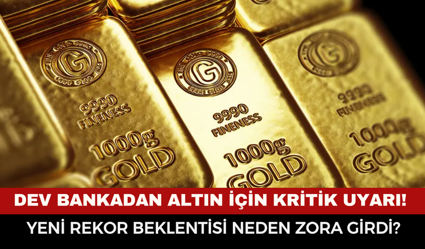 Dev bankadan altın için kritik uyarı! Yeni rekor beklentisi neden zora girdi?