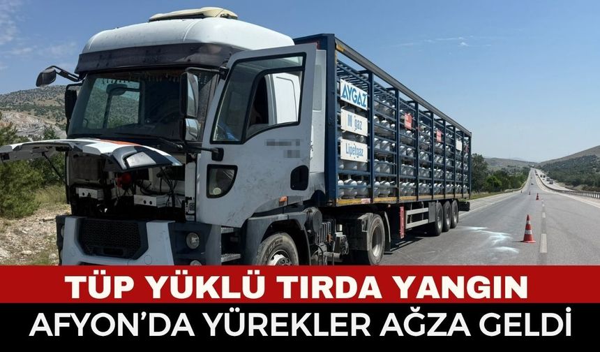 Afyonkarahisar’da Korku Dolu Anlar: Tüp Yüklü Tırda Yangın