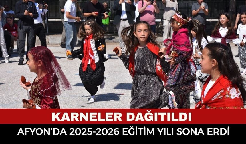 Afyon’da 2025-2026 Eğitim Yılı Sona Erdi: Karneler Dağıtıldı
