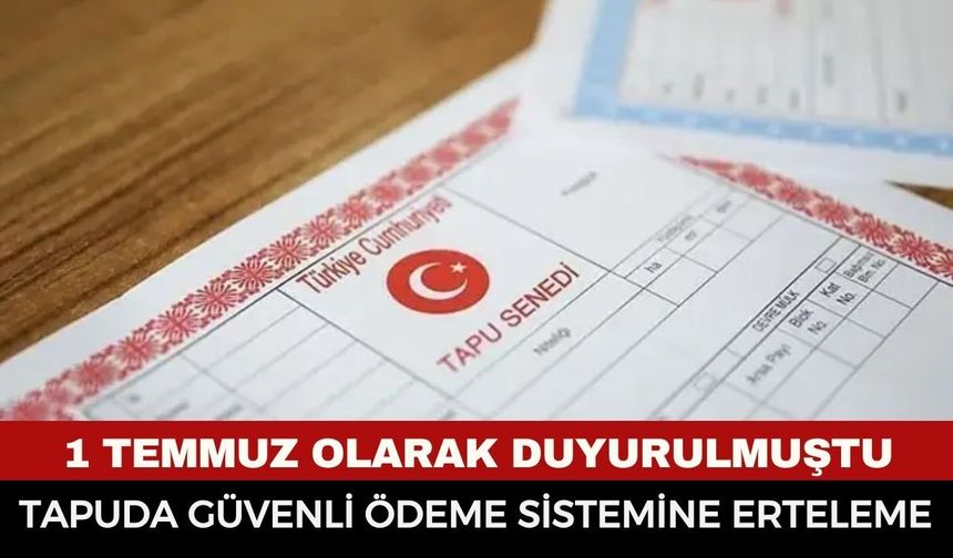 Ev ve Arsa Alacaklar Dikkat: Güvenli Ödeme Zorunluluğu 1 Ekim’e Çekildi