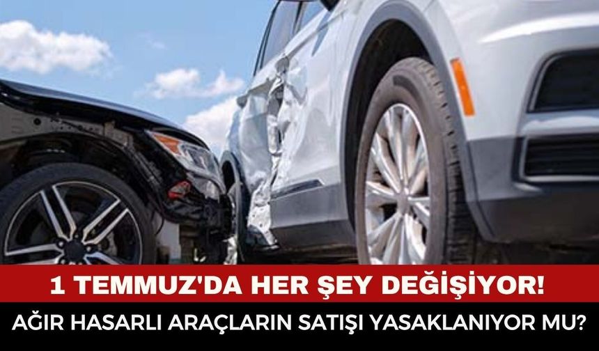 1 Temmuz'da Yeni Dönem Başlıyor! Ağır Hasarlı Araçlar Trafikten Çekilecek mi? Araç Sahiplerini İlgilendiren Kritik Detay
