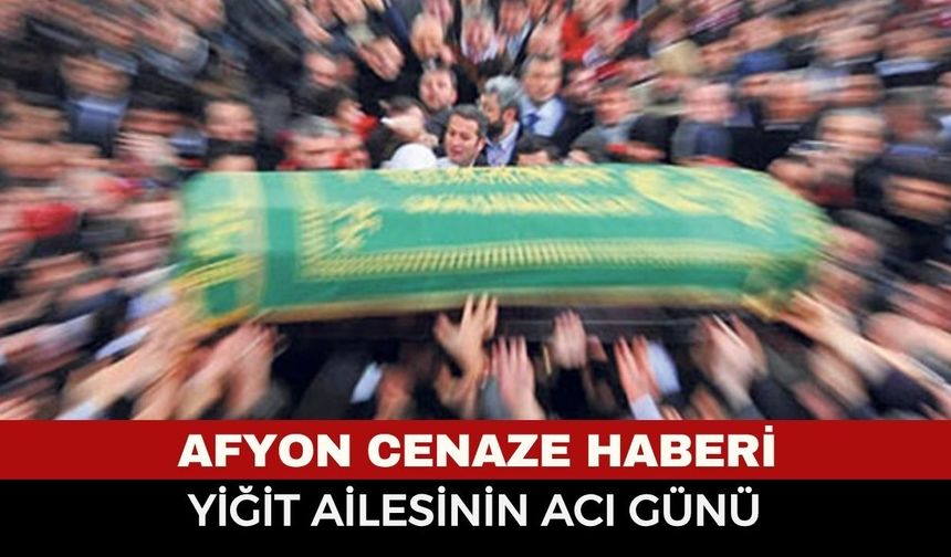 Afyonkarahisar Cenaze Haberi: Emine Yiğit Vefat Etti