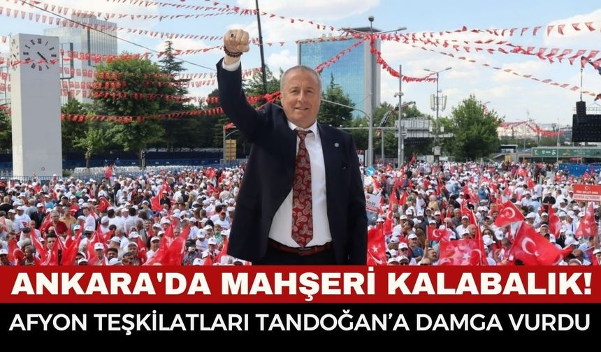Ankara'da Mahşeri Kalabalık! Yüz Binler Al Bayrağın Altında Buluştu: Afyonkarahisar Teşkilatları Tandoğan’a Damga Vurdu