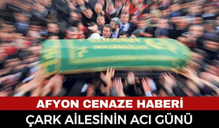 Afyonkarahisar'da vefat haberi: Hüseyin Çark vefat etti