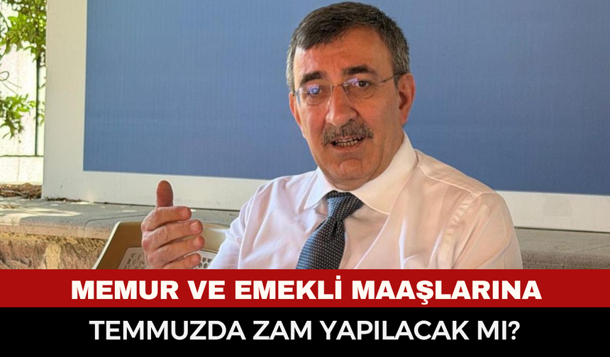 Memur ve emekli maaşlarına temmuzda zam yapılacak mı?