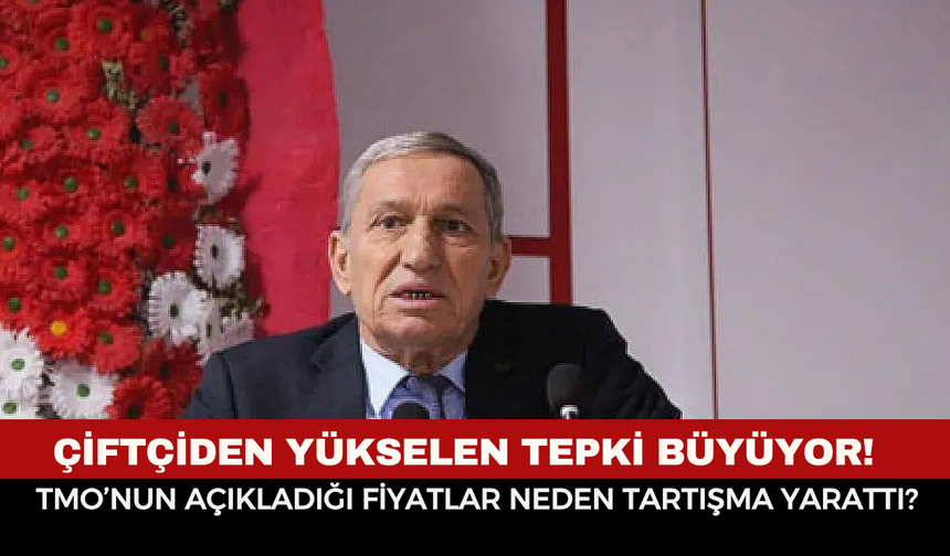 Çiftçiden yükselen tepki büyüyor! TMO’nun açıkladığı fiyatlar neden tartışma yarattı?