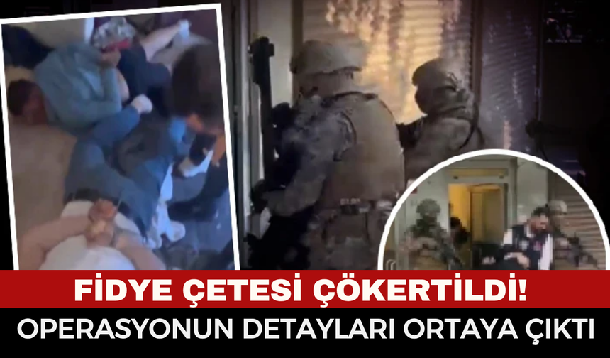 Fidye Çetesi Çökertildi! Operasyonun Detayları Ortaya Çıktı