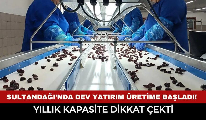 Sultandağı’nda dev yatırım üretime başladı! Yıllık kapasite dikkat çekti