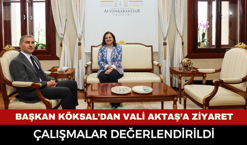 Başkan Köksal'dan  Vali Aktaş'a ziyaret