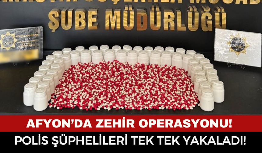 Afyon’da Zehir Operasyonu! Binlerce Hap Ele Geçirildi