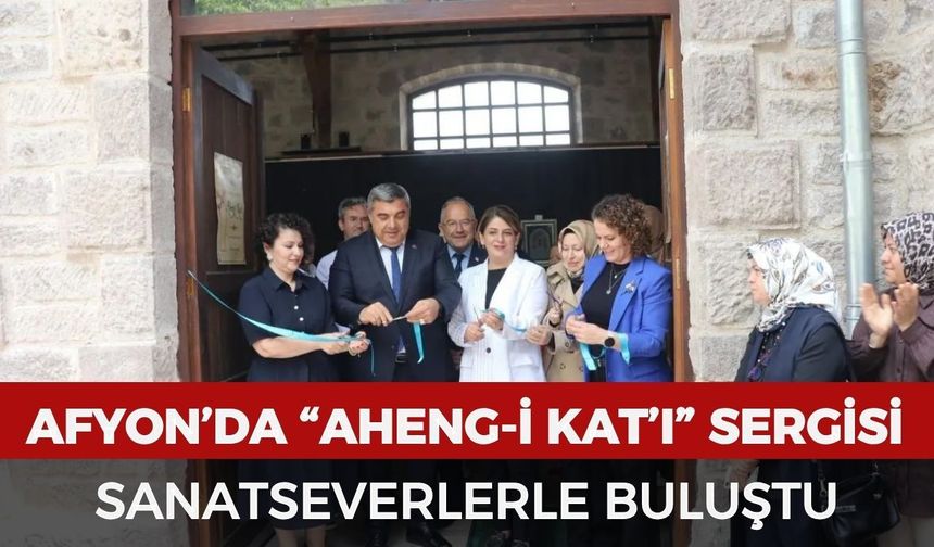 Afyon’da “Aheng-i Kat’ı” sergisi sanatseverlerle buluştu