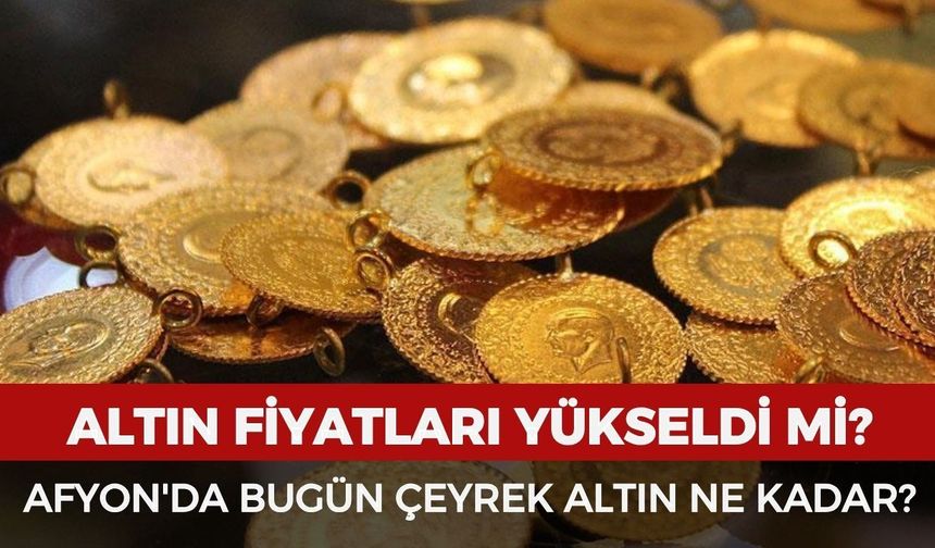 Afyon'da bugün çeyrek altın ne kadar? 13 Haziran güncel altın fiyatları